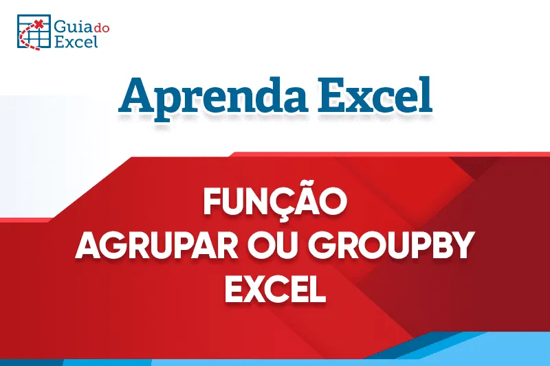 Função AGRUPAR ou GROUPBY Excel