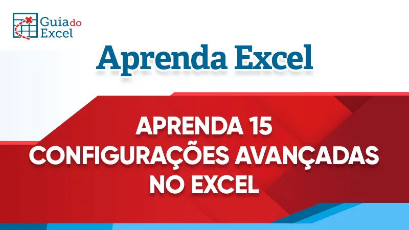 Prévia: 15 Configurações Avançadas do Excel