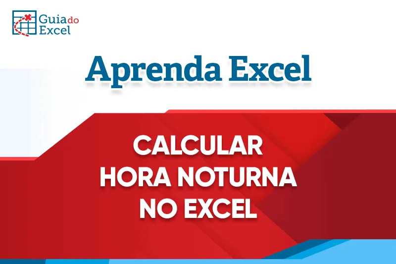 Calcular diferença de horas noturnas no Excel (horas negativas no Excel)