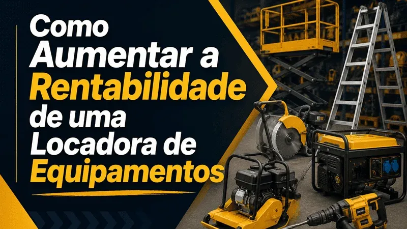 Como Aumentar a Rentabilidade de uma Locadora de Equipamentos