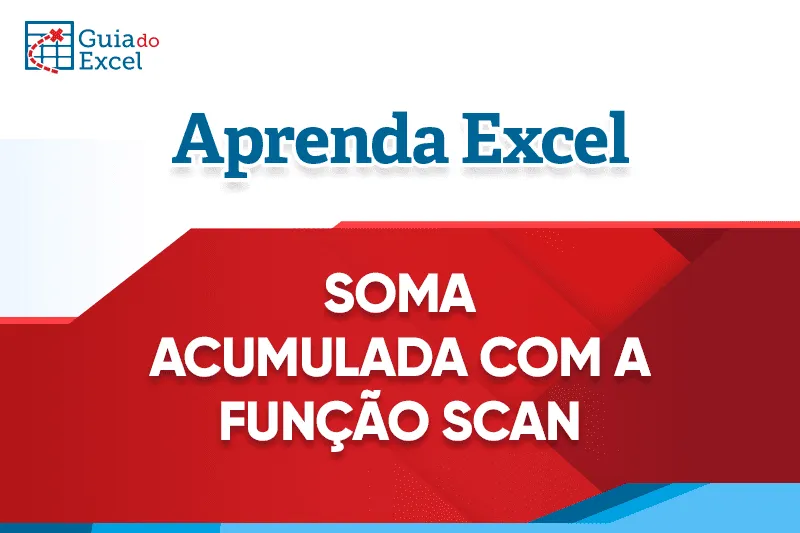 Como Calcular Soma Acumulada com a Função SCAN no Excel