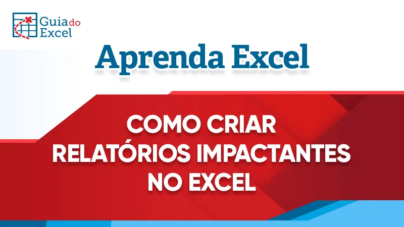 Como criar relatorios impactantes no Excel 3
