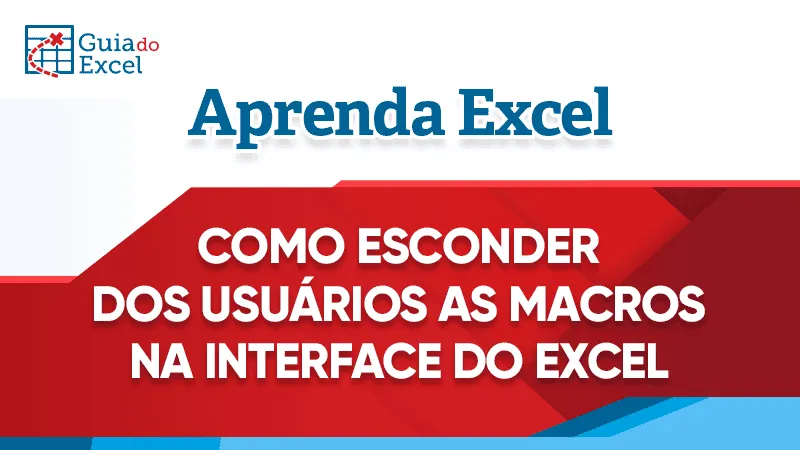 Planilha de Como Esconder dos Usuários as Macros na Interface do Excel