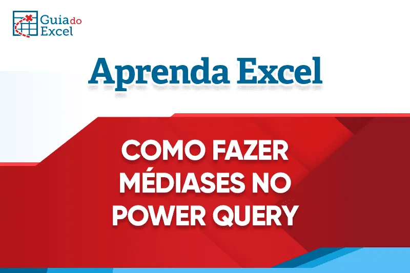 Como fazer MÉDIASES (média condicional) no Power Query Capa