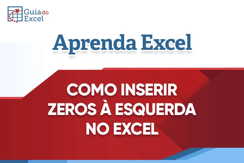 Como inserir zeros a esquerda no Excel