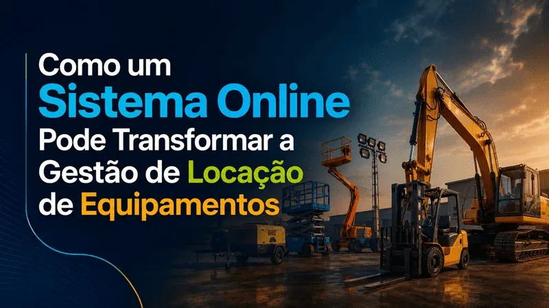 Como um sistema online pode transformar a gestao de locacao de equipamentos