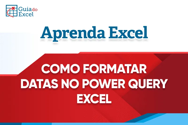 Como usar a Formatar Datas no Power Query Excel