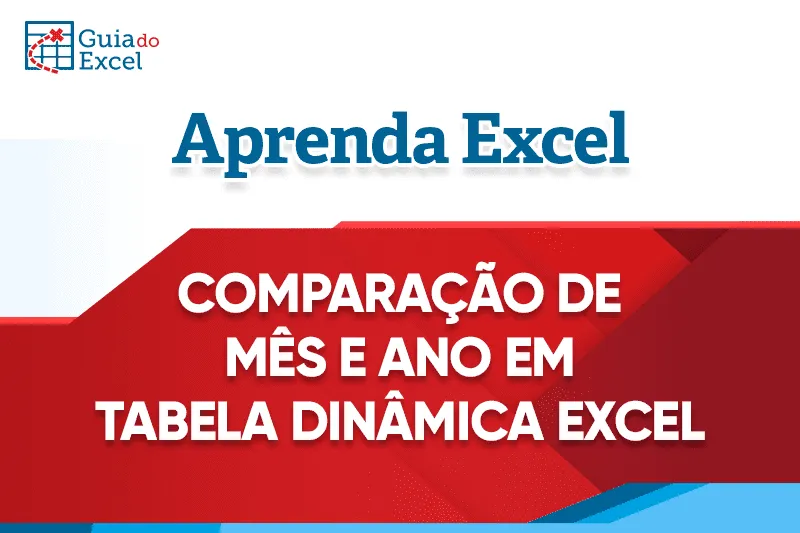 Planilha Comparar Mês e Ano em Tabela Dinâmica