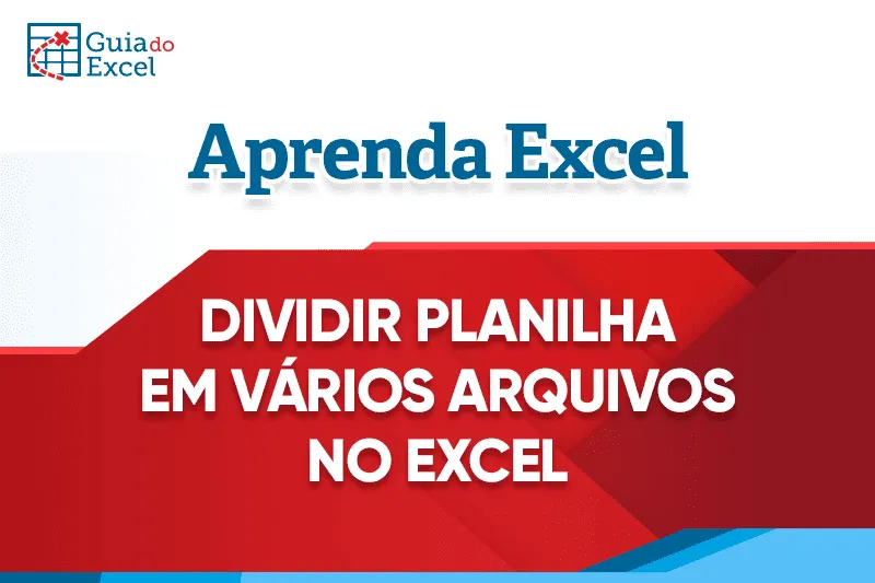 Dividir Planilhas em Vários Arquivos Excel