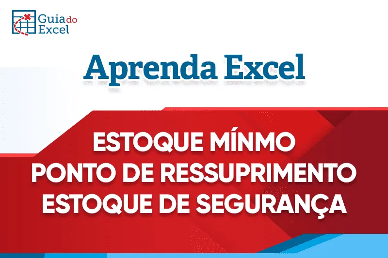 Estoque Mínimo, Ponto de Ressuprimento, Estoque de Segurança no Excel