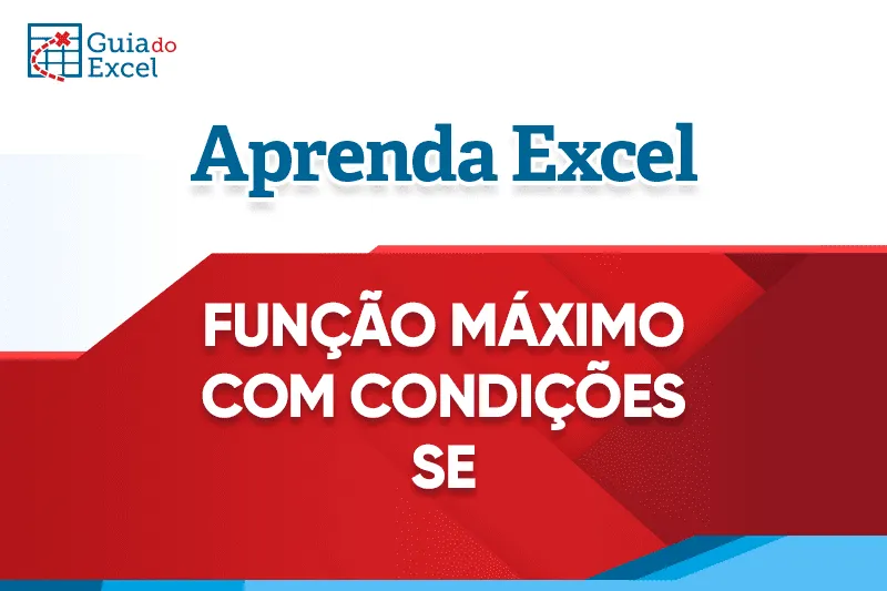 Função Máximo com Condições Excel 3 Formas