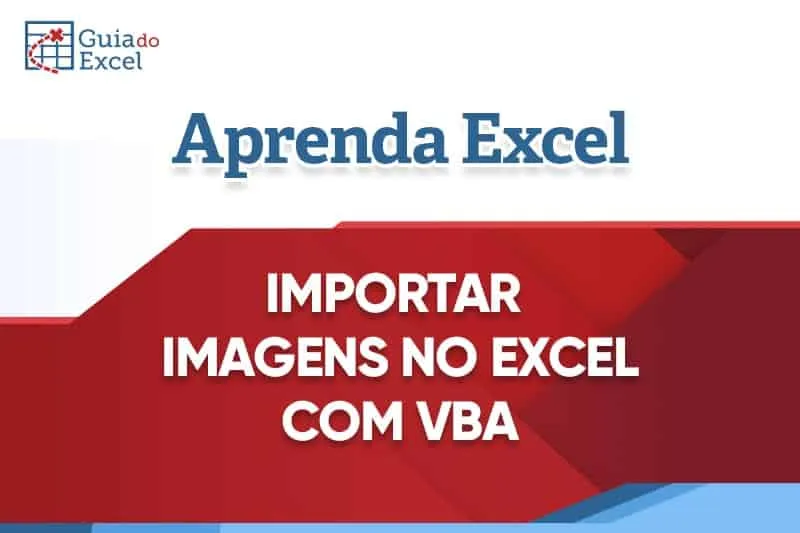Importar imagens em planilha Excel automaticamente VBA
