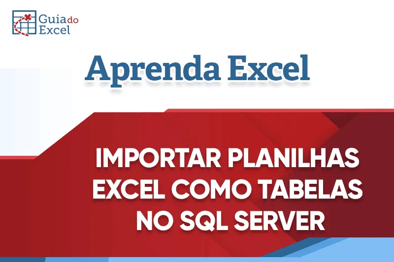 Importar Planilhas Excel como Tabelas no SQL Server