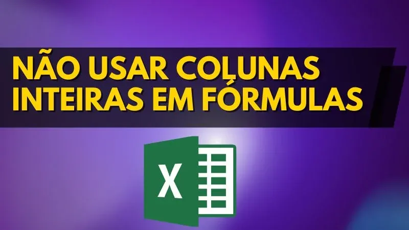 Nao usar colunas inteiras em formulas no excel