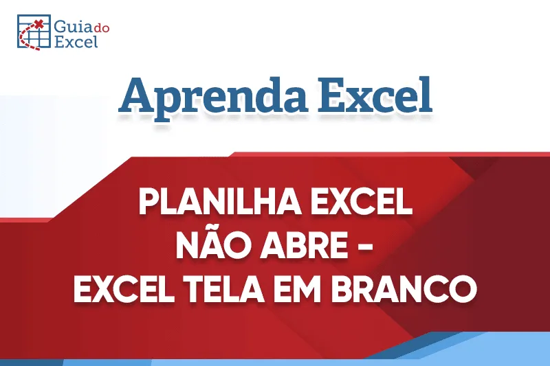 Planilha Excel Não Abre - Tela em Branco ao Abrir Planilha capa