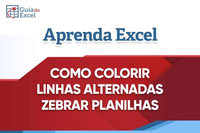 Zebrar Planilhas – Como colorir linhas alternadas no Excel