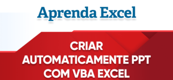 Criar PowerPoint Automaticamente com Excel VBA