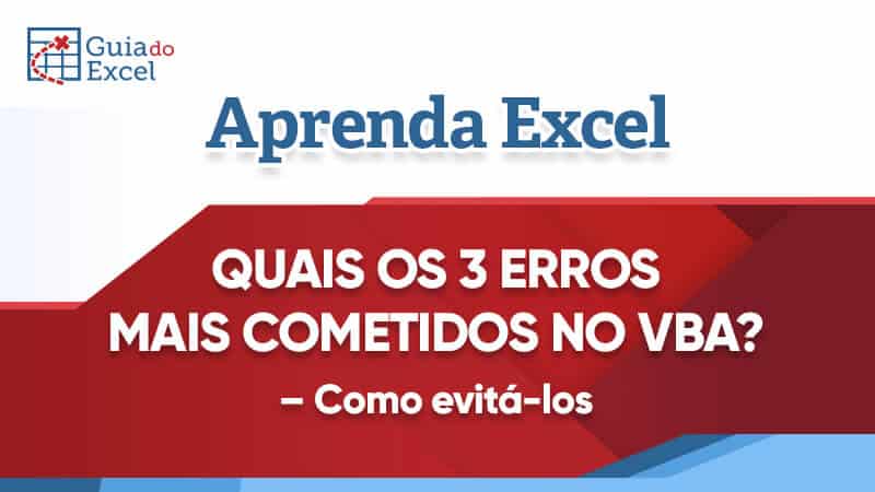 Os 3 erros no VBA mais cometidos no Excel