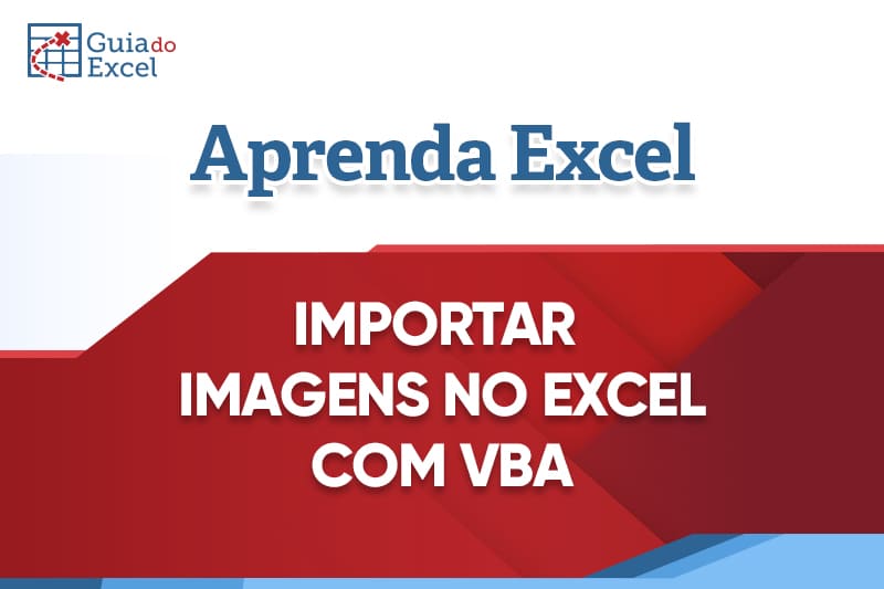 Importar imagens em planilhas Excel VBA – Planilha importar imagens Gratuita