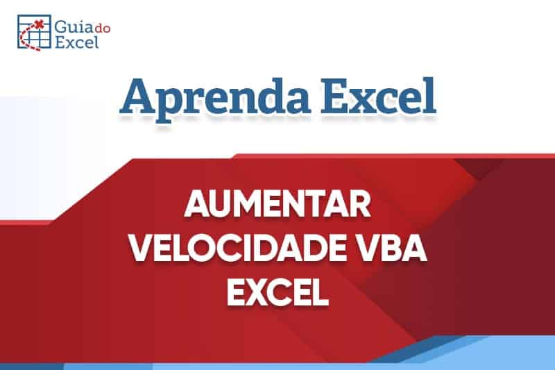 10 Dicas de Como Aumentar a Velocidade do VBA Excel