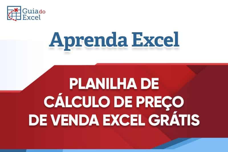 Planilha de Calcular Preço de Venda Grátis Excel - Guia do Excel