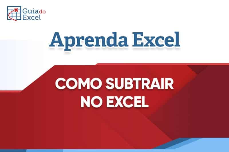 Como subtrair no Excel? Diminuir valores no Excel