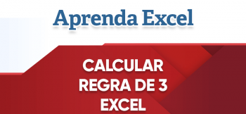 Regra de Três: O que é? Como fazer no Excel?