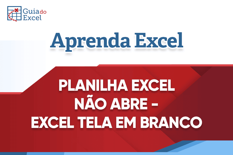 Planilha Excel Não Abre - Tela em Branco ao Abrir Planilha capa