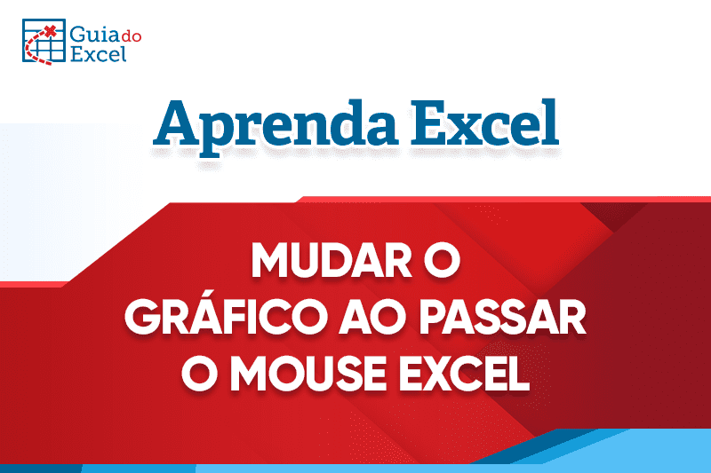 Excel Mudar gráfico ao passar o mouse. MouseHover capa