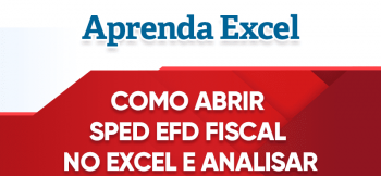 Como Abrir SPED EFD Fiscal no Excel e Analisar