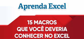 15 Macros que Você Deveria Conhecer no Excel