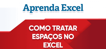 Como Tratar Espaço Fake (espaço falso) no Excel