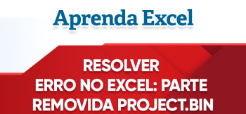 Resolver Erro: Parte Removida XL/VBA/PROJECT.BIN