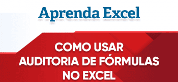 Como Usar a Auditoria de Fórmulas no Excel