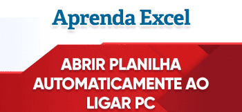 Abrir Planilha ao Ligar Computador Automaticamente