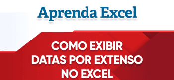 Como Exibir Data por Extenso no Excel