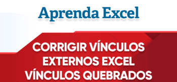 Editar Vínculos no Excel – Corrigir Vínculos Quebrados