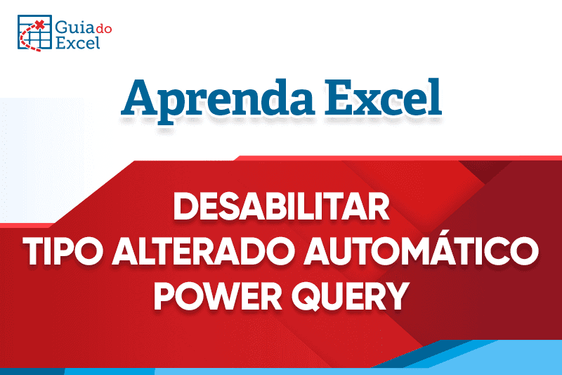 Como desabilitar a etapa automática de tipo alterado no Power Query capa