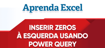 Inserir Zeros à Esquerda Usando Power Query