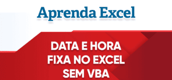 Data e Hora Fixa no Excel SEM VBA