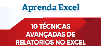 10 Técnicas para de Relatório Avançado no Excel