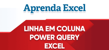 Linha em Coluna Power Query – Preencher para Baixo Excel