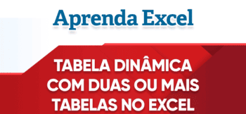 Tabela Dinâmica com Duas ou Mais Tabelas no Excel