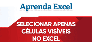 Selecionar Apenas Células Visíveis no Excel