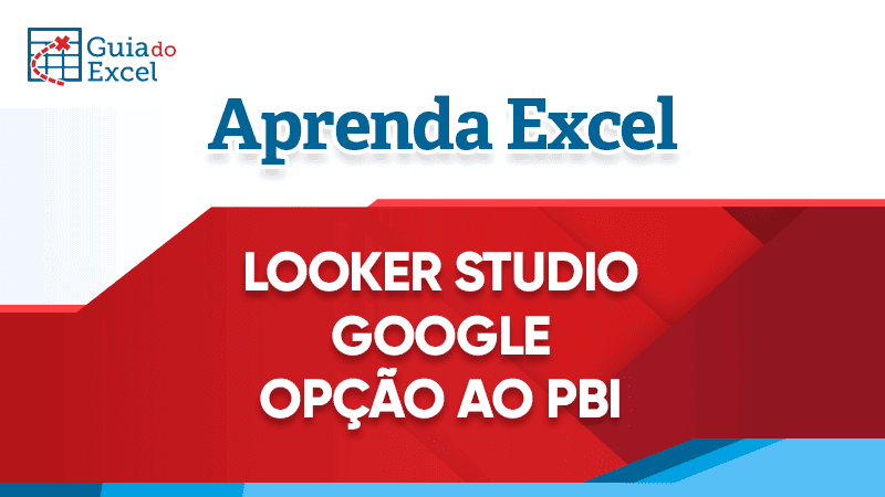 Looker Studio Google | Datastudio Google | Power BI Google - Guia do Excel