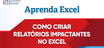 Como Criar Relatórios Impactantes no Excel