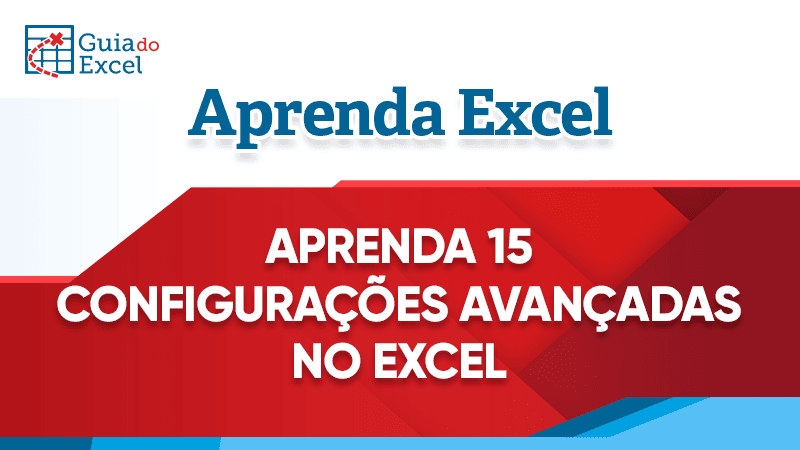 Aprenda Configurações avançadas do Excel